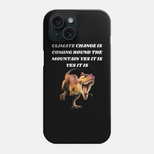 T-REX SINGING CLIMATE CHANGE IS COMING ROUND THE MOUNTAIN YES IT IS YES IT IS Phone Case