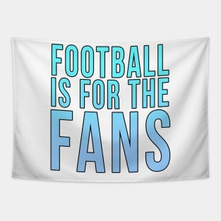 Football is for the fans // Blue Tapestry