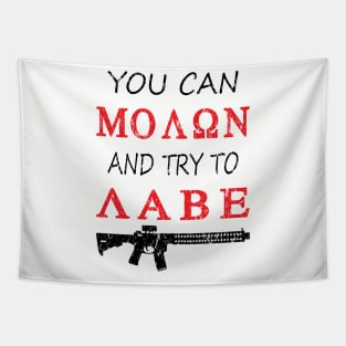 You can Molon try and Labe Tapestry