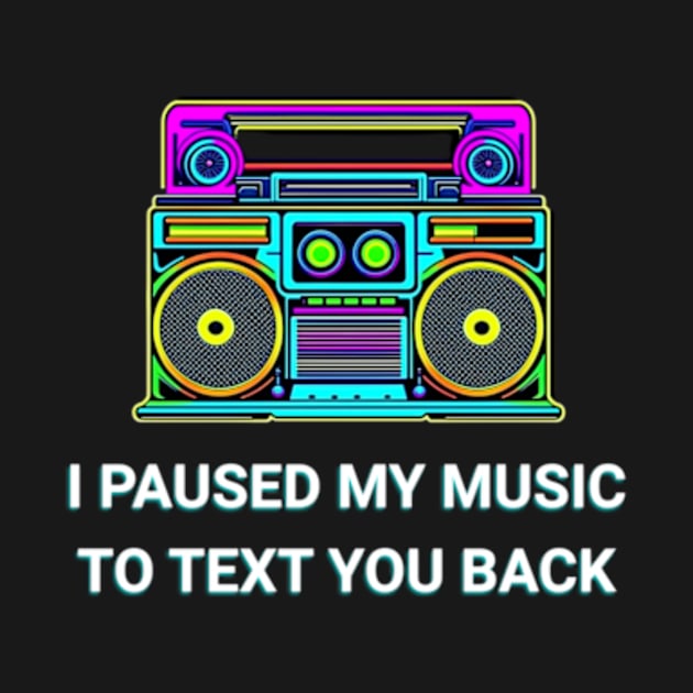 I Paused My Music to Text You Back Funny Nostalgic Retro Vintage Boombox 80's 90's Music Tee by sarcasmandadulting