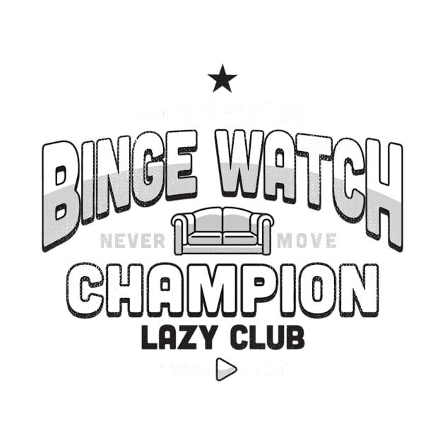 Lazy Club - Binge Watch Champion by SevenHundred