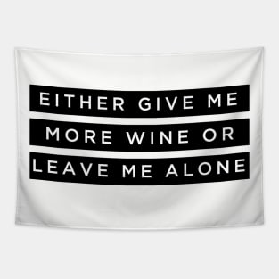 Either give me more wine or leave me alone Tapestry