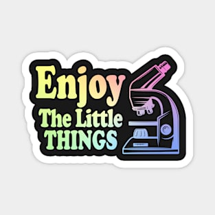 Enjoy The Little Things - Microbiology Magnet