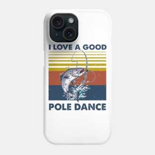 Fishing I Love A Good Pole Dance Vintage Shirt Phone Case