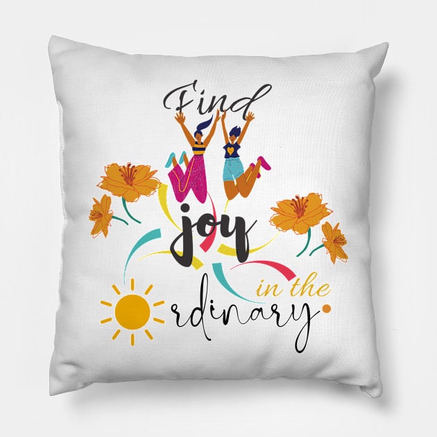 find joy in the ordinary quote Pillow by O.M design