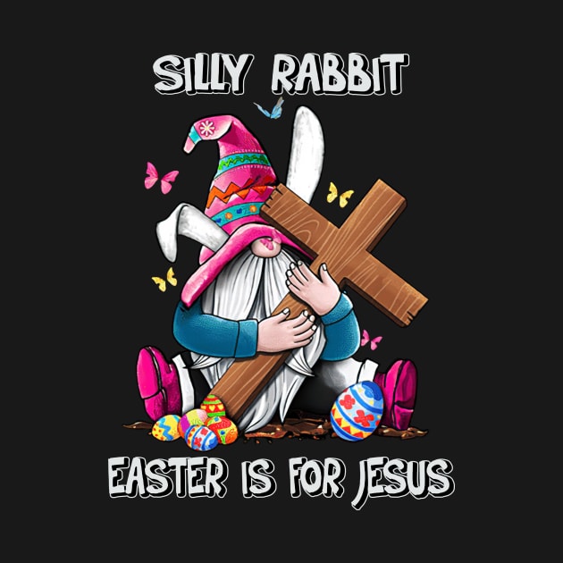 Silly Rabbit Easter Is For Jesus Christian Cross Easter's Day by Ripke Jesus