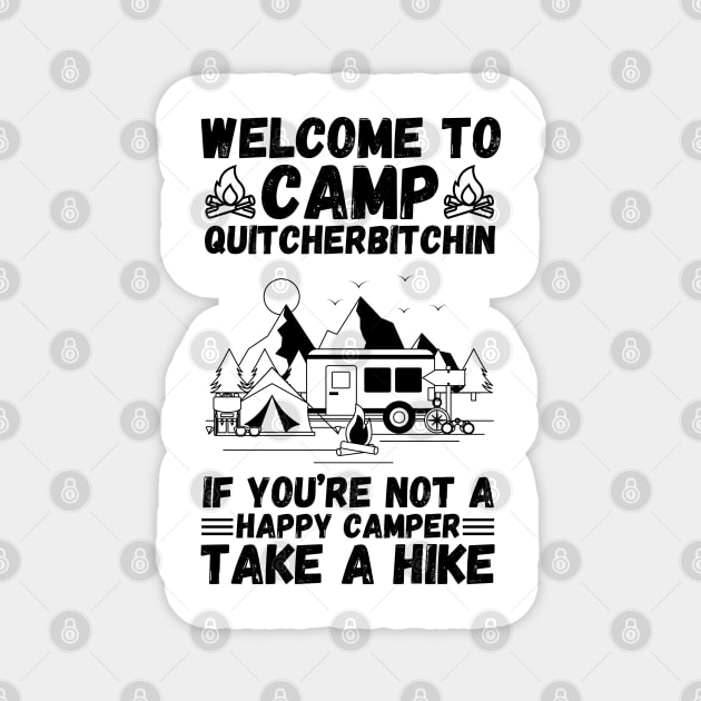 Welcome to Camp Quitcherbitchin If You’re Not A Happy Camper Take A Hike, Funny Camping Gift Magnet by JustBeSatisfied