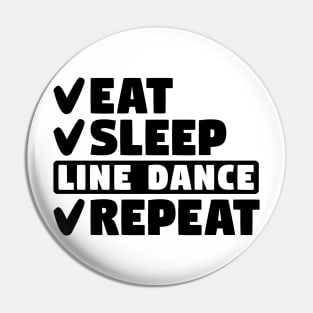 Eat, sleep, line dance, repeat Pin