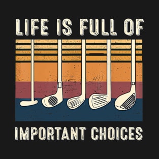 Life is Full Of Important Choices Funny Golf Vintage Gift T-Shirt