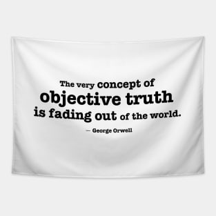 The very concept of objective truth is fading - Orwell quote Tapestry