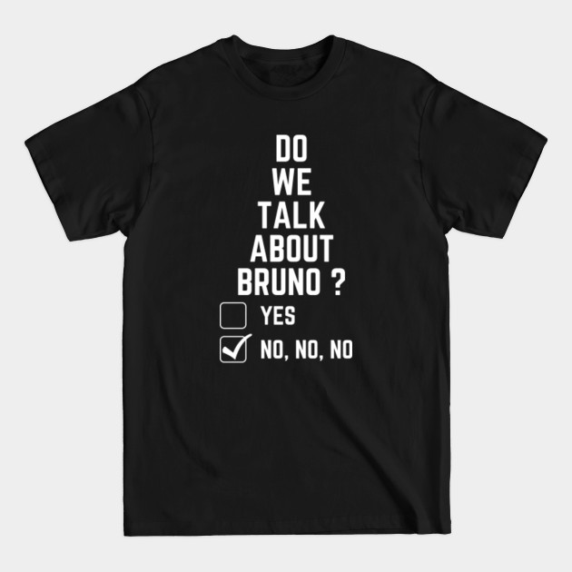 Discover We don’t talk about bruno… do we talk ? - Encanto - T-Shirt