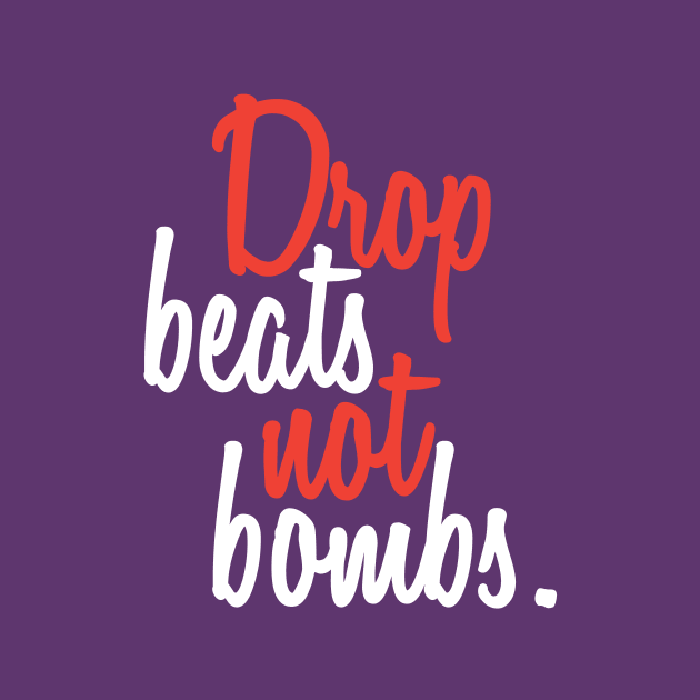 Drop Beats Not Bombs White-Red by whizzerdee