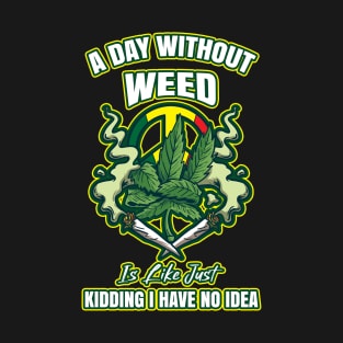 A Day Without Weed Is Like Cannabis Weed Smoking T-Shirt