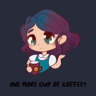 one more cup of coffee T-Shirt