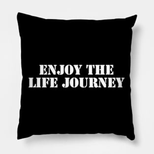 enjoy the life journey Pillow