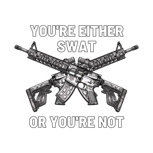 You're either SWAT or you're not by Cryptid