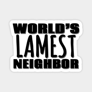 World's Lamest Neighbor Magnet