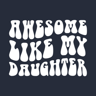 Awesome Like My Daughter Funny Fathers Day Family Humor Mens T-Shirt