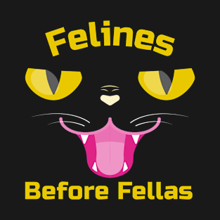 Felines before fellas T-Shirt