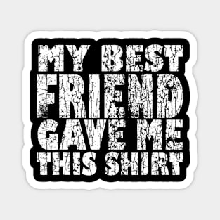 My Best Friend Gave Me This Funny BFF Bestie Graphic Magnet