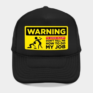 WARNING: Don’t Tell Me How To Do My Job Hat