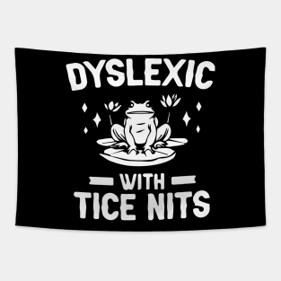 Dyslexic With Tice Nits Shirt - Frog Funny Tapestry