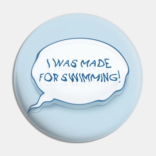 I was made for swimming! (only speech bubble) Pin