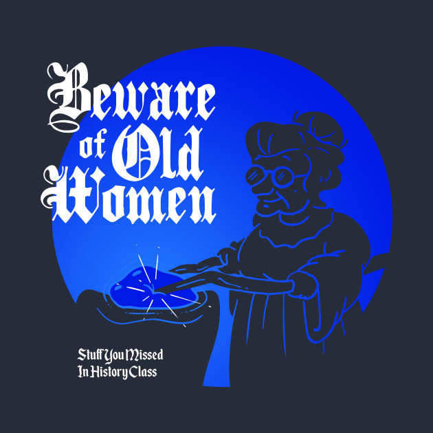 Beware of Old Women - Stuff You Missed In History Class - Phone Case