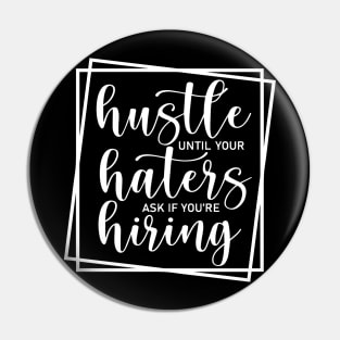 Hustle Until Your Haters Ask If You Are Hiring Pin
