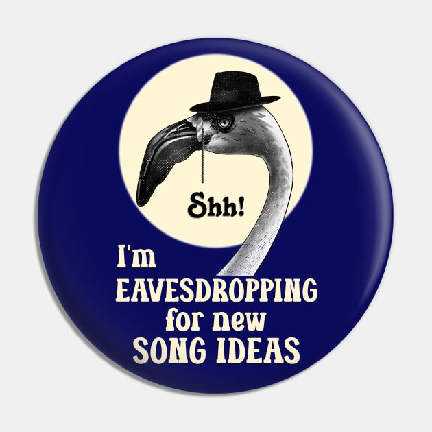 Shh! Eavesdropping for Song Ideas Pin by DeliriousSteve