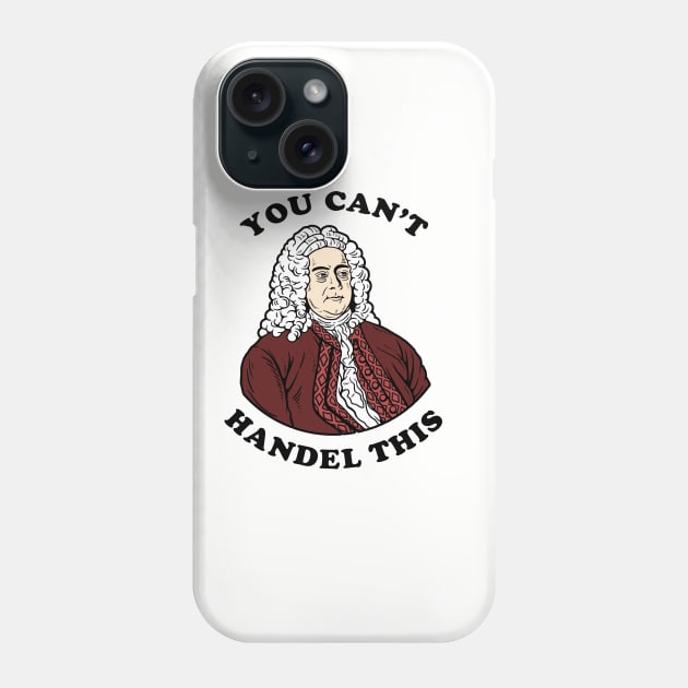 You Can't Handel This Phone Case by dumbshirts