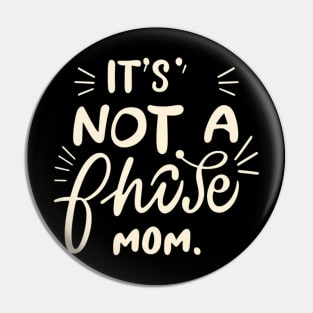 its not a phase mom Pin