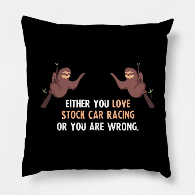 Either You Love Stock Car Racing Or You Are Wrong - With Cute Sloths Hanging Pillow by divawaddle