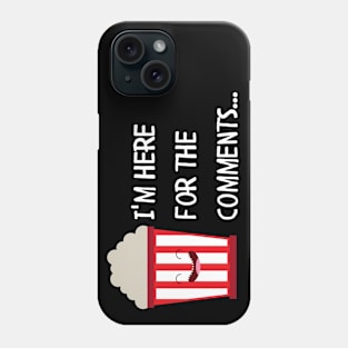 Here for the comments Phone Case