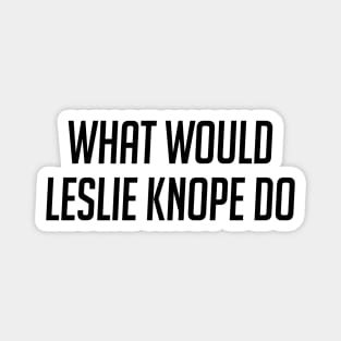 What Would Leslie Knope Do Magnet