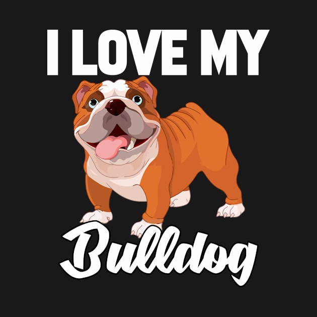 I Love My Bulldog T-Shirt Funny Gifts for Men Women Kids by HouldingAlastairss