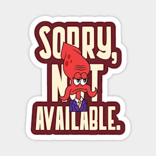 Sorry Not Available - Grumpy - Not Interested Magnet