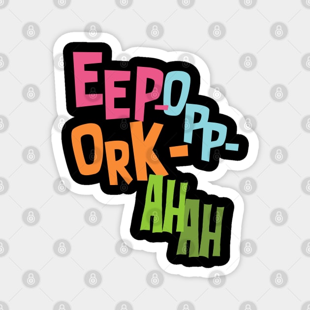 Eep Opp Ork Ah Ah! Magnet by UnlovelyFrankenstein