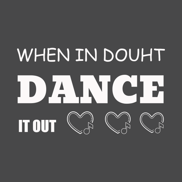 Dance It Out by Your dream shirt