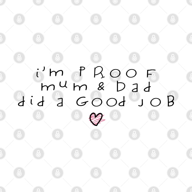 I'm Proof Mum & Dad Did A Good Job Funny Baby Quote by shultcreative