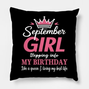 September Girl, Stepping Info My Birthday Like A Queen And Living My Best Life Pillow