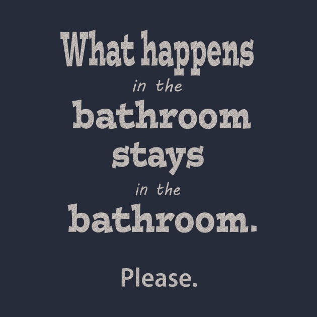 What Happens in the Bathroom Stays in the Bathroom by Klssaginaw