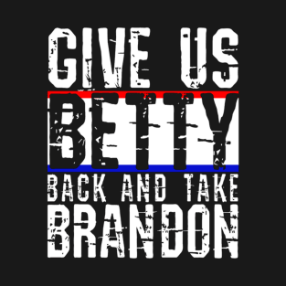 Give Us Betty Back And Take Brandon Funny Sarcastic Design T-Shirt