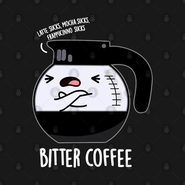 Bitter Coffee Cute Food Pun by punnybone