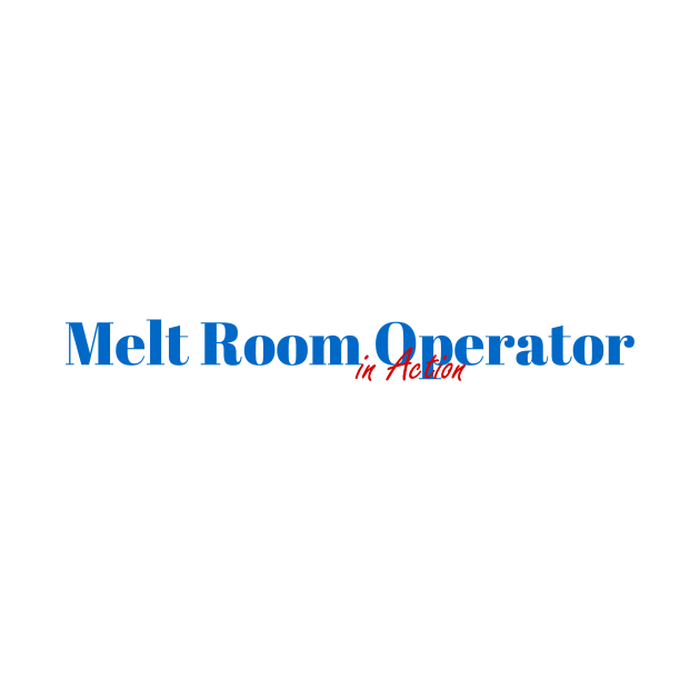 Melt Room Operator Job by ArtDesignDE
