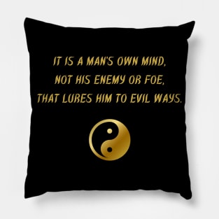 It Is A Man's Own Mind, Not His Enemy Or Foe, That Lures Him To Evil Ways. Pillow