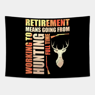 Retirement Means Going From Working To Hunting Tapestry