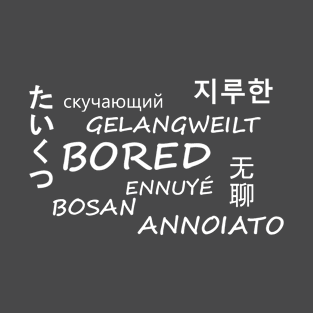 Bored in multiple languages T-Shirt