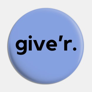 Give'r- a Canadian saying design Pin