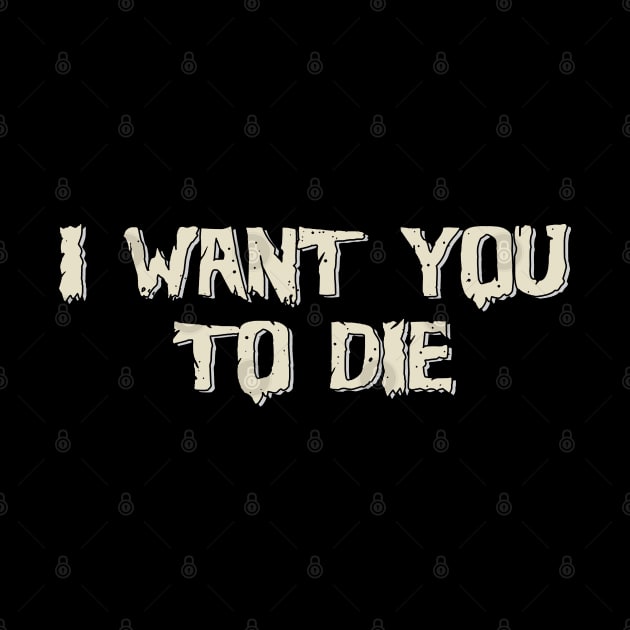 I want you to die by bosticlinda